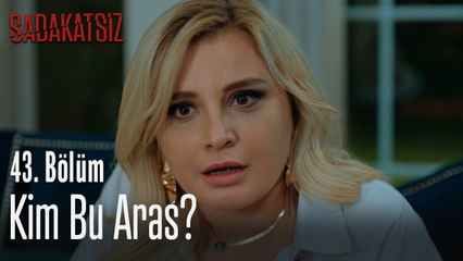 Kim bu Aras? - Sadakatsiz 43. Bölüm