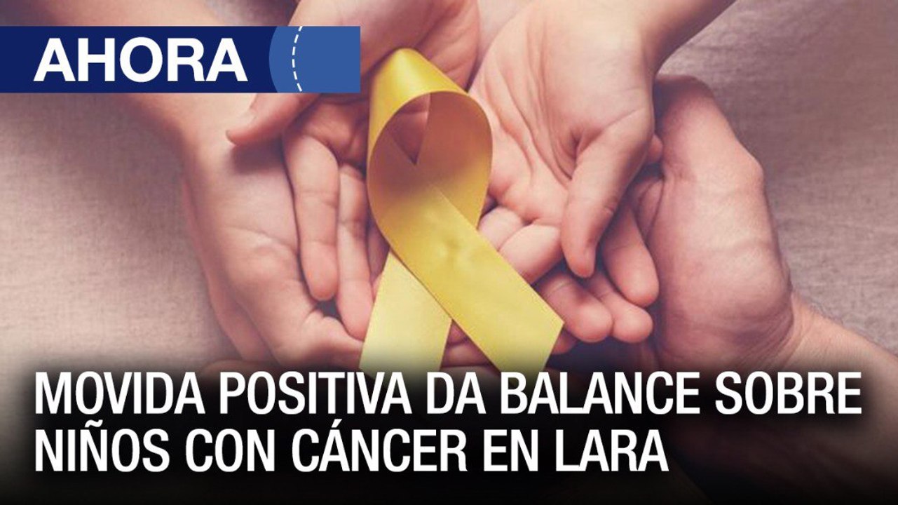Movida positiva da un balance sobre la situación de los niños con cáncer en #Lara - #27Dic - Ahora
