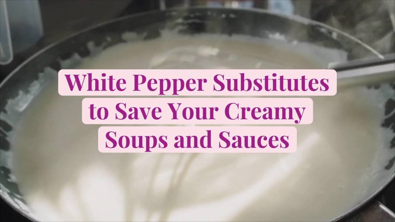White Pepper Substitutes to Save Your Creamy Soups and Sauces