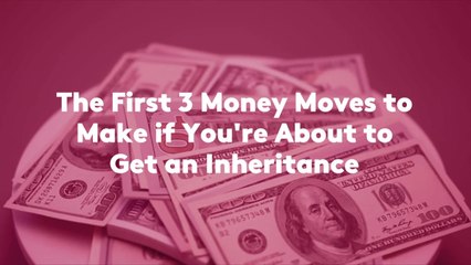 The First 3 Money Moves to Make if You're About to Get an Inheritance