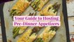 Your Guide to Hosting Pre-Dinner Appetizers (That Taste Amazing and Leave Enough Room for