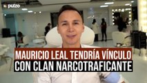 Mauricio Leal tendría vínculo con clan narcotraficante | Pulzo