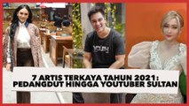 7 Artis Terkaya Tahun 2021 Pedangdut Hingga Youtuber Sultan