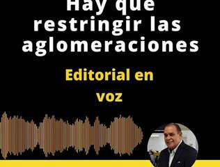 EDITORIAL: Hay que restringir las aglomeraciones