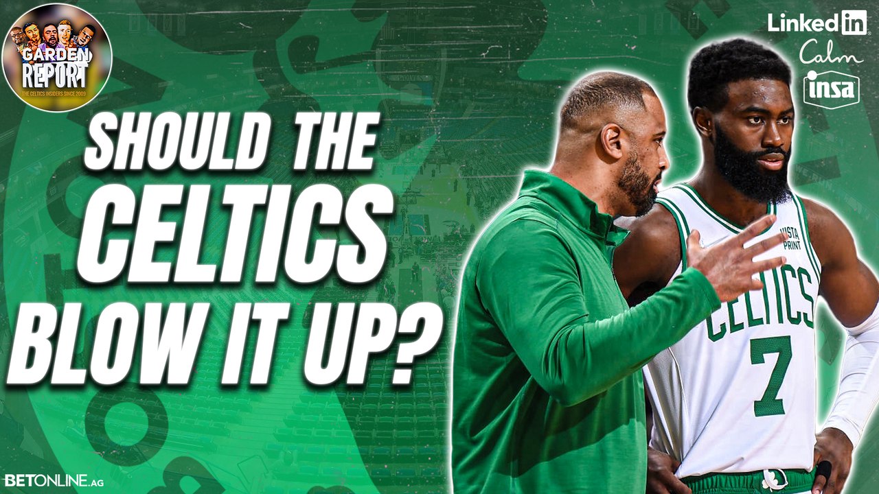 Should the Celtics BLOW It Up?
