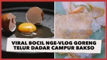 Viral Bocil Nge-Vlog Cara Goreng Telur Dadar Campur Bakso, Aksinya Banjir Pujian Publik