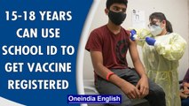 Children from 15 to 18 years can register for Covid-19 vaccination using school ID  | Oneindia News