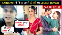 Karenvir REVEALS Secrets Of Mouni's Wedding Plans, Bharti & Harsh Baby & Nia Sharma's Boyfriend