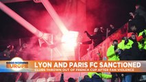 Paris FC and Lyon kicked out of French Cup over fan violence