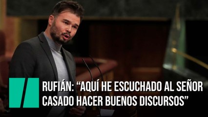 Rufián: "Aquí he escuchado al señor Casado hacer buenos discursos"