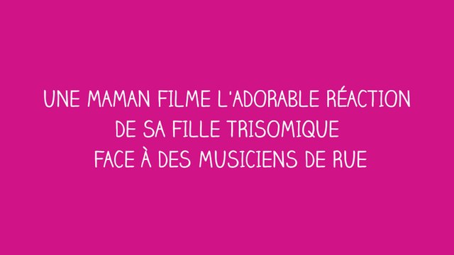 Une maman filme l'adorable réaction de sa fille trisomique face à des musiciens de rue