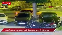 Beyoğlu'nda Amerikalı turist bıçaklanarak öldürüldü