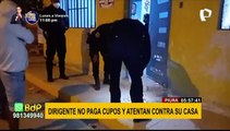 Piura: dirigente no paga cupos y atentan contra su casa