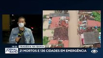 Subiu para 21 o número de mortos vítimas das chuvas na Bahia. São 136 cidades em emergência. E quase meio milhão de pessoas afetadas.