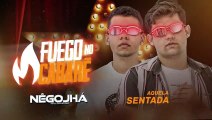 Nêgo Jhá Aquela Sentada - #FuegoNoCabare
