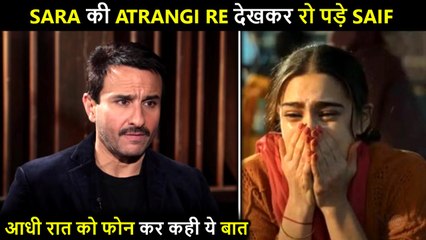 Saif Ali Khan Bursts Into TEARS After Watching Sara's Performance In Atrangi Re | Gets Emotional