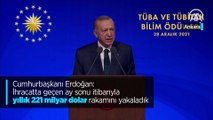 Cumhurbaşkanı Erdoğan: İhracatta geçen ay sonu itibarıyla yıllık 221 milyar dolar rakamını yakaladık