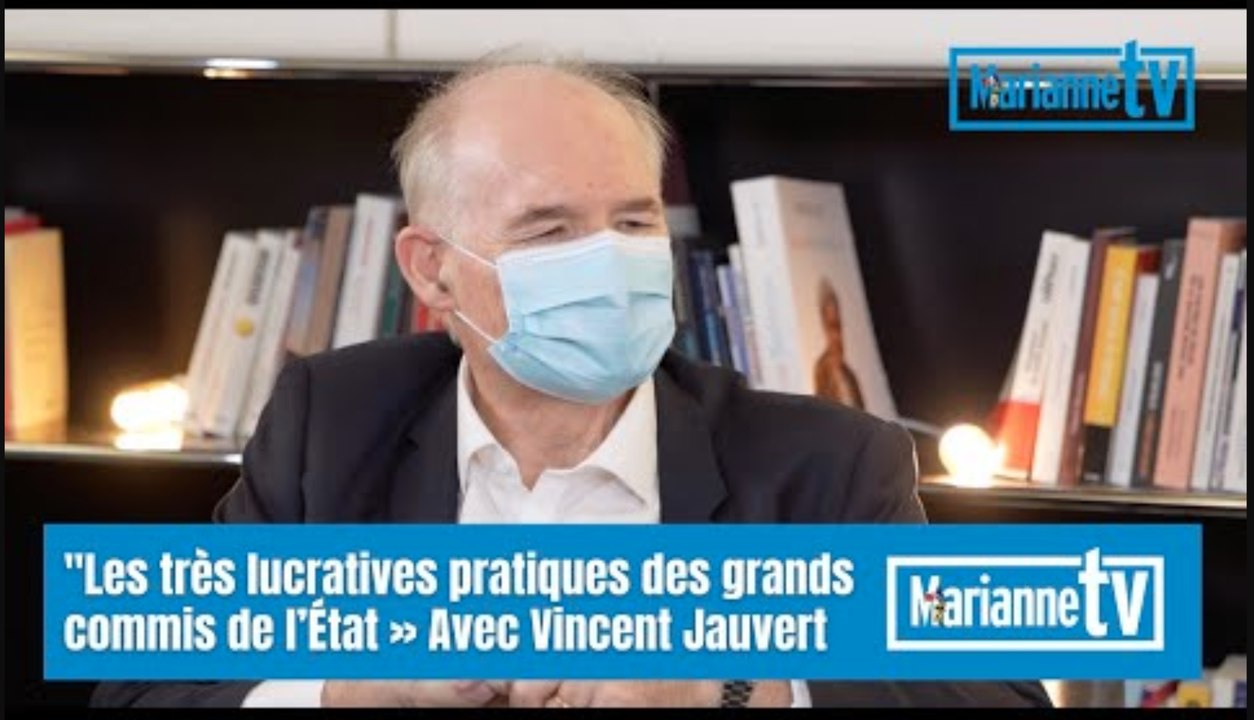 "Les très lucratives pratiques des grands commis de l’État » Avec Vincent Jauvert