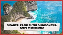 5 Pantai Pasir Putih di Indonesia yang Memesona, Tak Cuma di Pulau Dewata