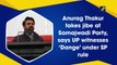 Anurag Thakur takes jibe at Samajwadi Party, says UP witnesses ‘Dange’ under SP rule