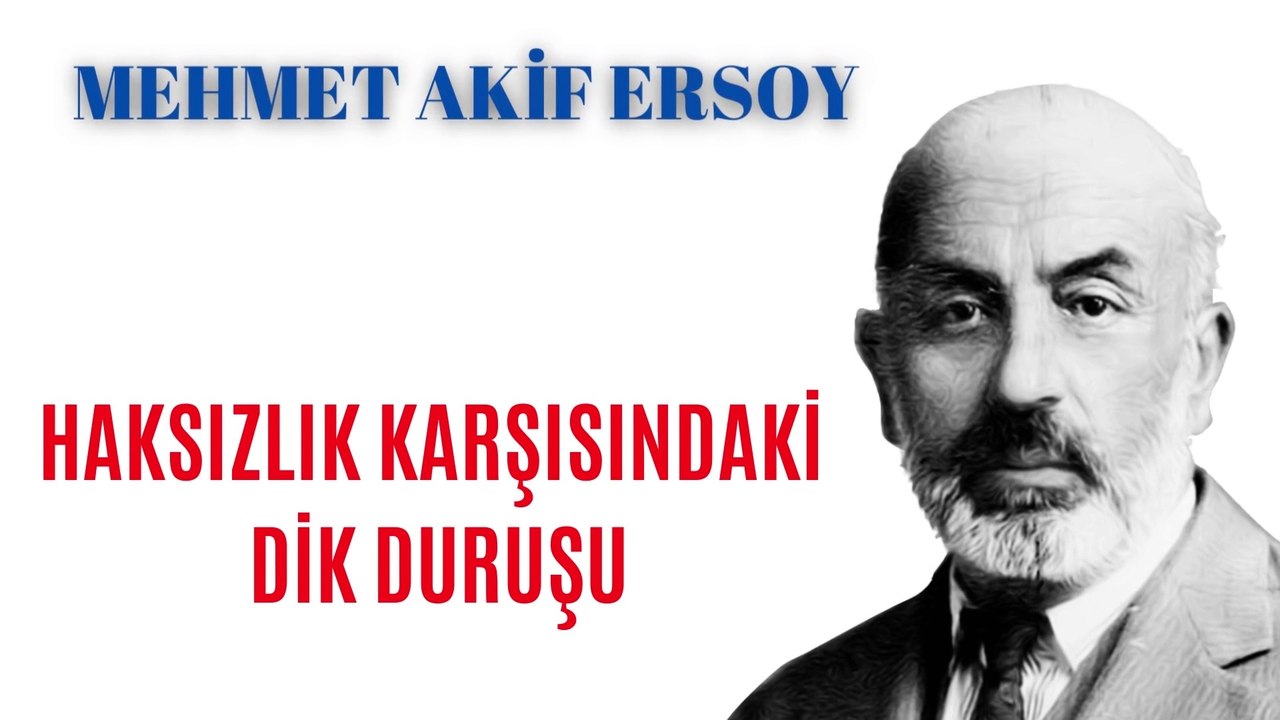 Mehmet Akif' in Haksızlık Karşısındaki Dik Duruşunu Gösteren Bir Hatırası