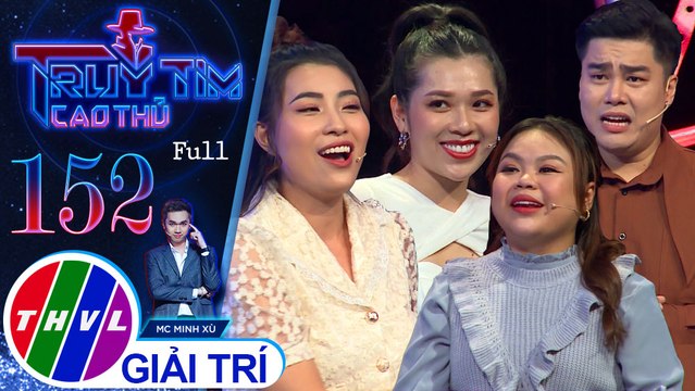 Truy tìm cao thủ - Tập 152: Diễn viên Ngọc Hoa, ca sĩ Kiều Oanh, Nguyễn Đình Vũ, diễn viên Phạm Yến