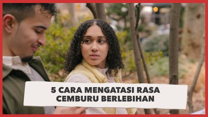 5 Cara Mengatasi Rasa Cemburu Berlebihan, Jangan Jadi Pasangan Toksik!