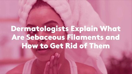 Dermatologists Explain What Are Sebaceous Filaments and How to Get Rid of Them