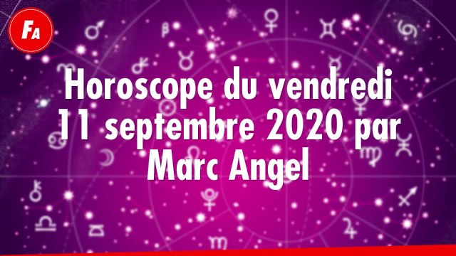 FEMME ACTUELLE - Horoscope du Vendredi 11 septembre par Marc Angel