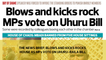 The News Brief: Blows and kicks rock House as MPs vote on Uhuru-Raila bill