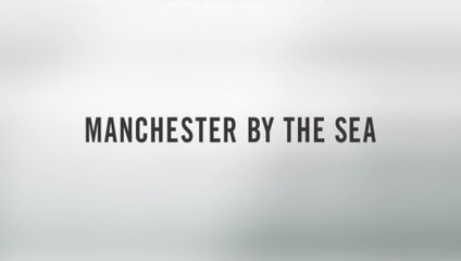 MANCHESTER BY THE SEA (2016) Bande Annonce VF - HD