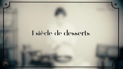 1 siècle de desserts, de 1900 à 2018