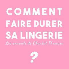 FEMME ACTUELLE - Faire durer sa lingerie : Les conseils de Chantal Thomass