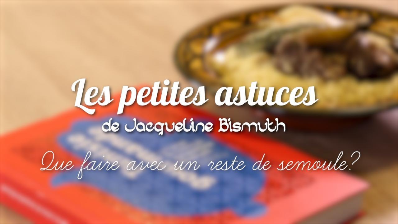 CUISINE ACTUELLE - Les astuces de Jacqueline Bismuth: Que faire avec un reste de semoule?