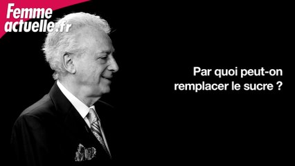 Par quoi remplacer le sucre ? Les conseils de Pierre Dukan.