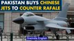 Pakistan acquires 25 China-made fighter jets to counter India’s Rafale acquisition | Oneindia News