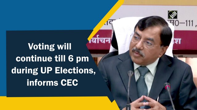 Voting will continue till 6 pm during UP Elections, informs CEC