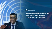 WHO Memperingatkan Potensi Ancaman ‘Tsunami’ Covid-19 | Katadata Indonesia