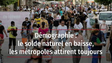 Démographie : le solde naturel en baisse, les métropoles attirent toujours