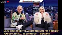 Miley Cyrus and Pete Davidson Rehearse for Their New Year's Eve Special: 'He Showed Up' - 1breakingn