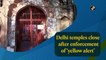 Delhi temples close after enforcement of ‘yellow alert’