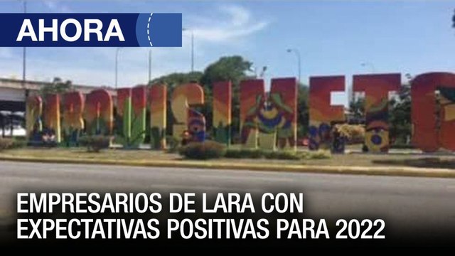 Empresarios de #Lara con expectativas positivas para el 2022 - #30Dic - Ahora