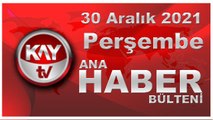 Kay Tv Ana Haber Bülteni (30 Aralık 2021)