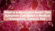 What Is a Meningitis Rash? This Symptom Can Signal a Medical Emergency, Doctors Say