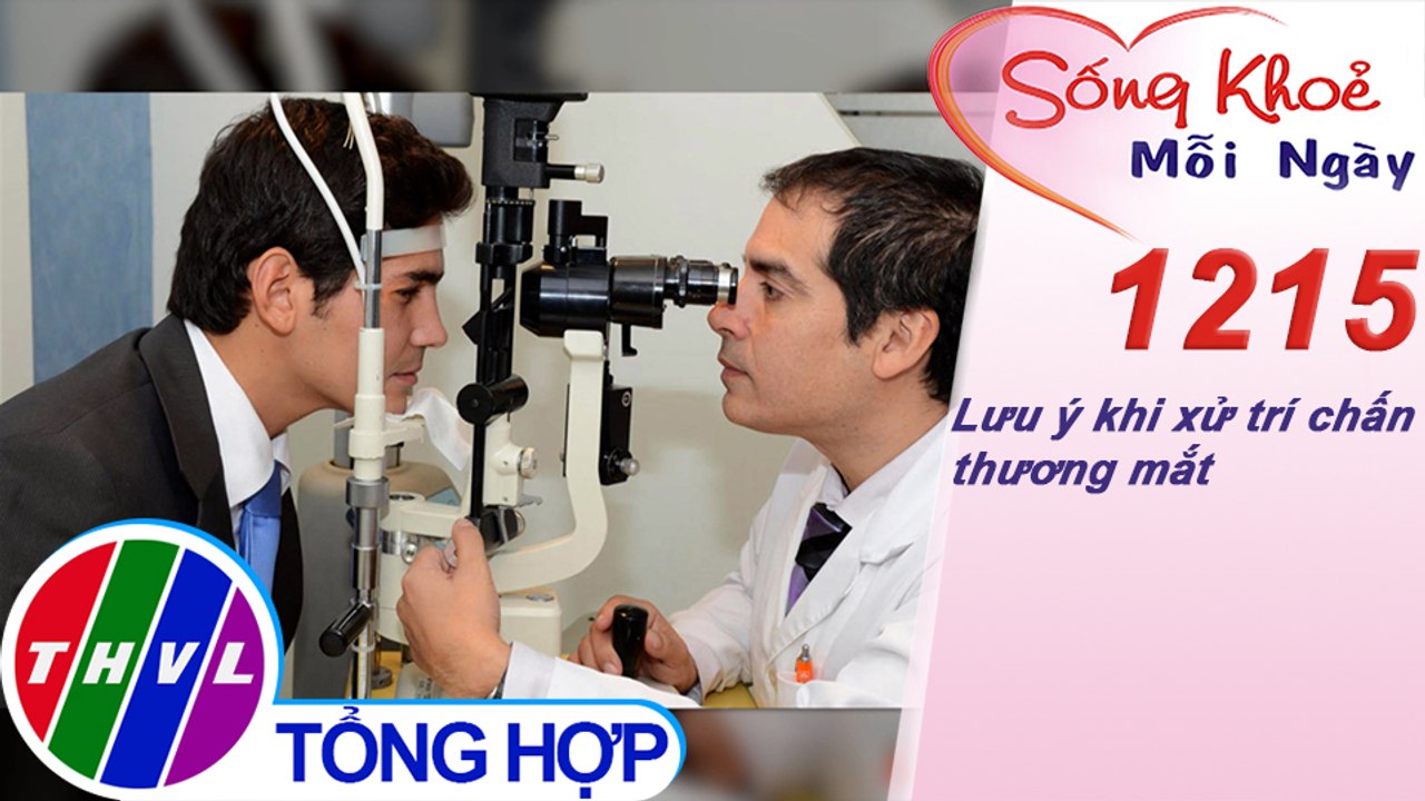 Lưu ý khi xử trí chấn thương mắt ​| Sống khỏe mỗi ngày - Kỳ 1215
