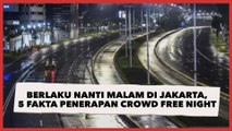 Berlaku Nanti Malam di Jakarta, Ini 5 Fakta Penerapan Crowd Free Night