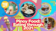 Pinoy Food: Eating through 2021 | Make Your Day