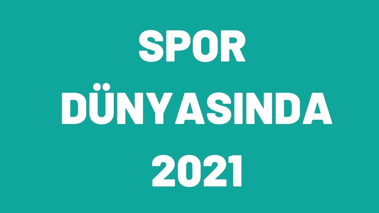 SPOR DÜNYASINDA 2021