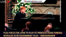 Plea for Elton John to play at Princess Diana funeral revealed in UK government files - 1breakingnew