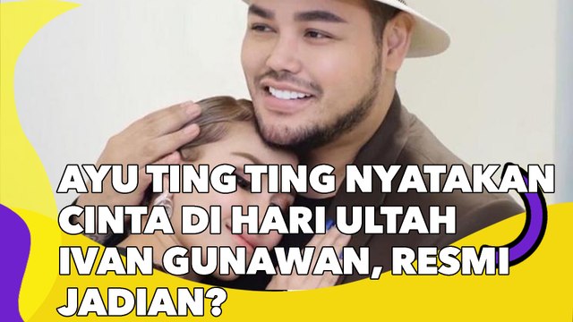 Ayu Ting Ting Nyatakan Cinta di Hari Ultah Ivan Gunawan, Resmi Jadian?